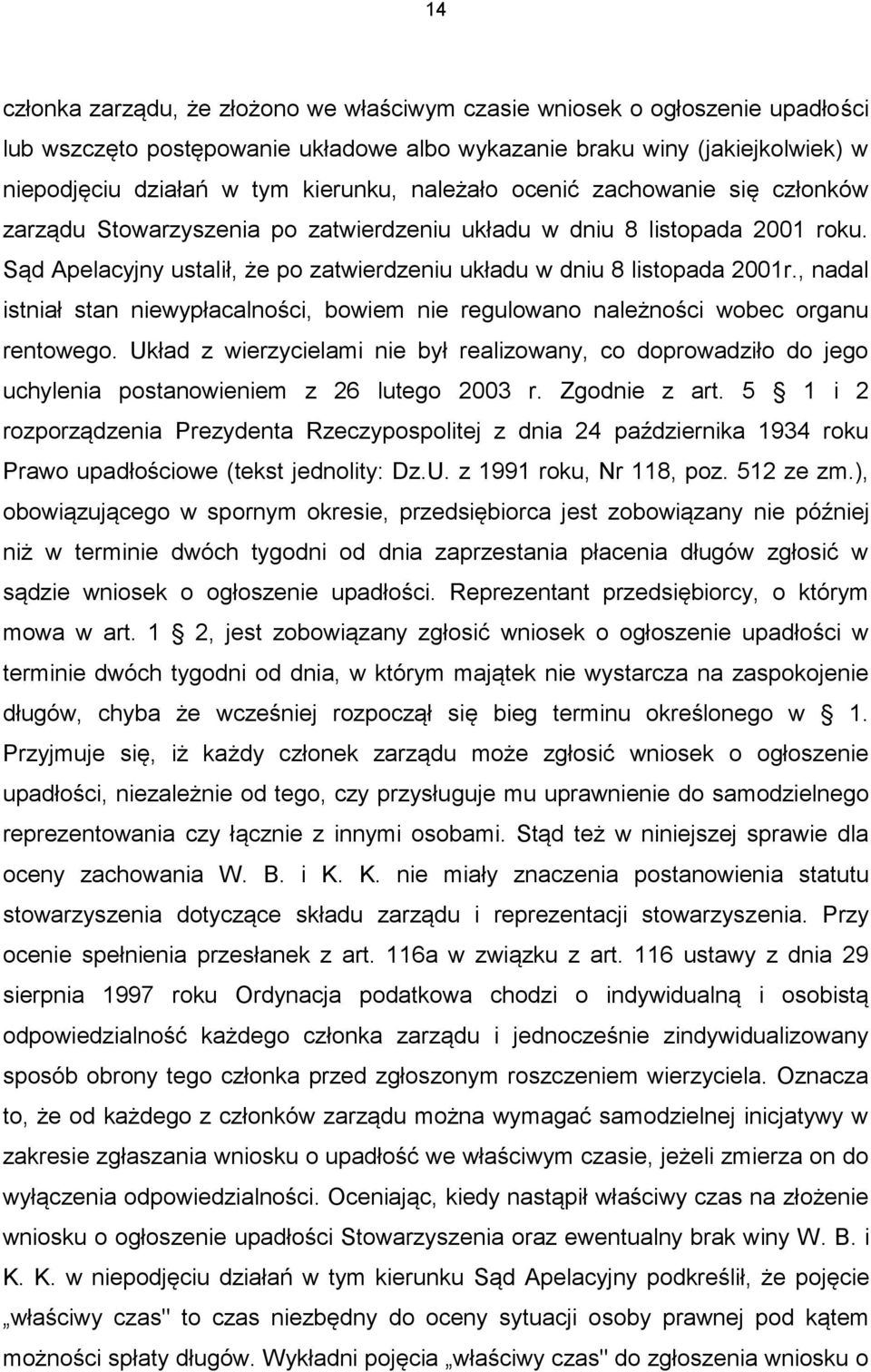 , nadal istniał stan niewypłacalności, bowiem nie regulowano należności wobec organu rentowego.