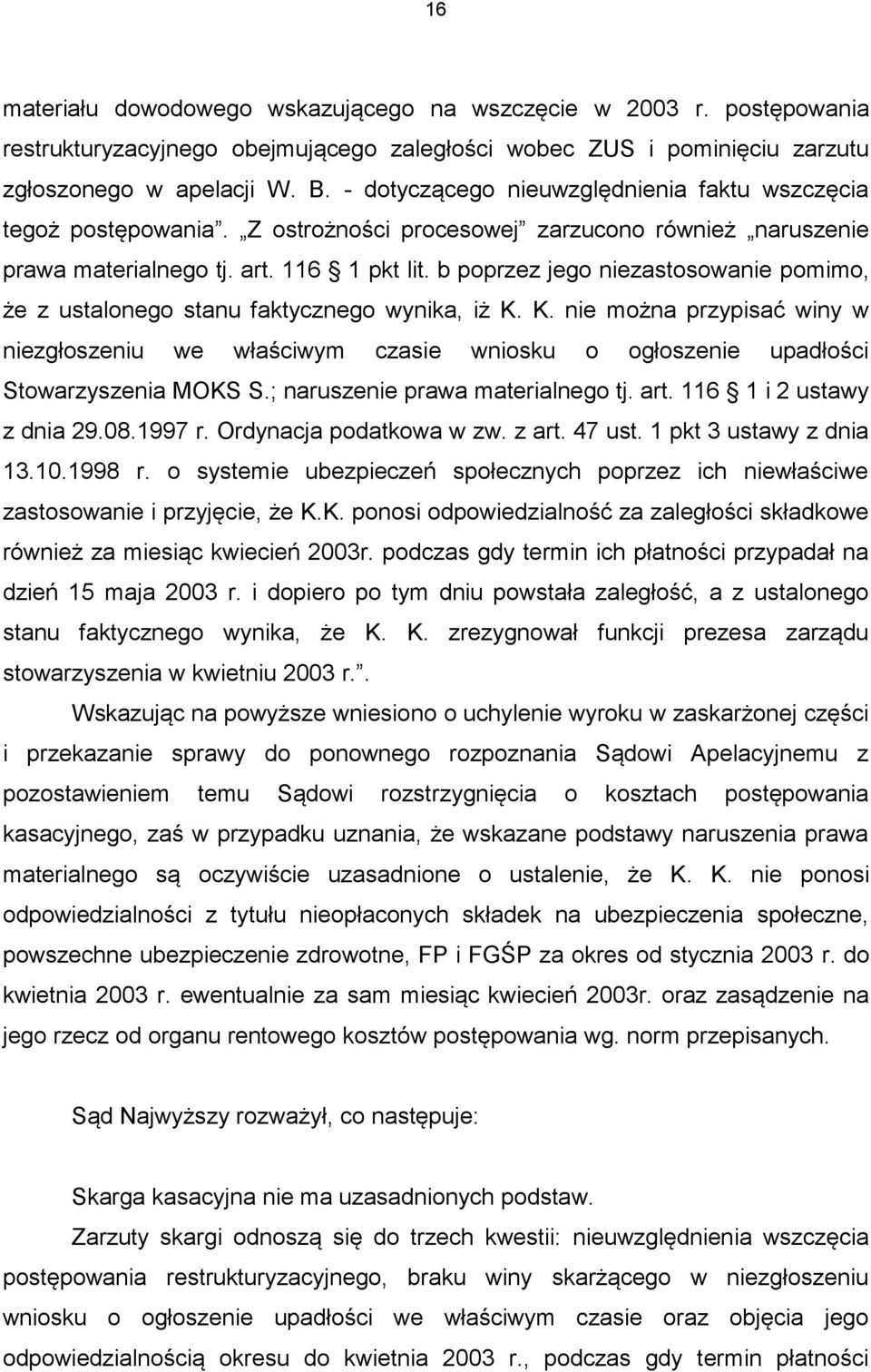 b poprzez jego niezastosowanie pomimo, że z ustalonego stanu faktycznego wynika, iż K.