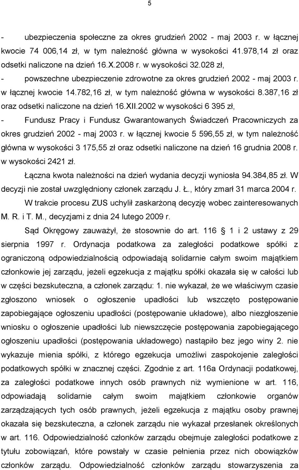 387,16 zł oraz odsetki naliczone na dzień 16.XII.2002 w wysokości 6 395 zł, - Fundusz Pracy i Fundusz Gwarantowanych Świadczeń Pracowniczych za okres grudzień 2002 - maj 2003 r.