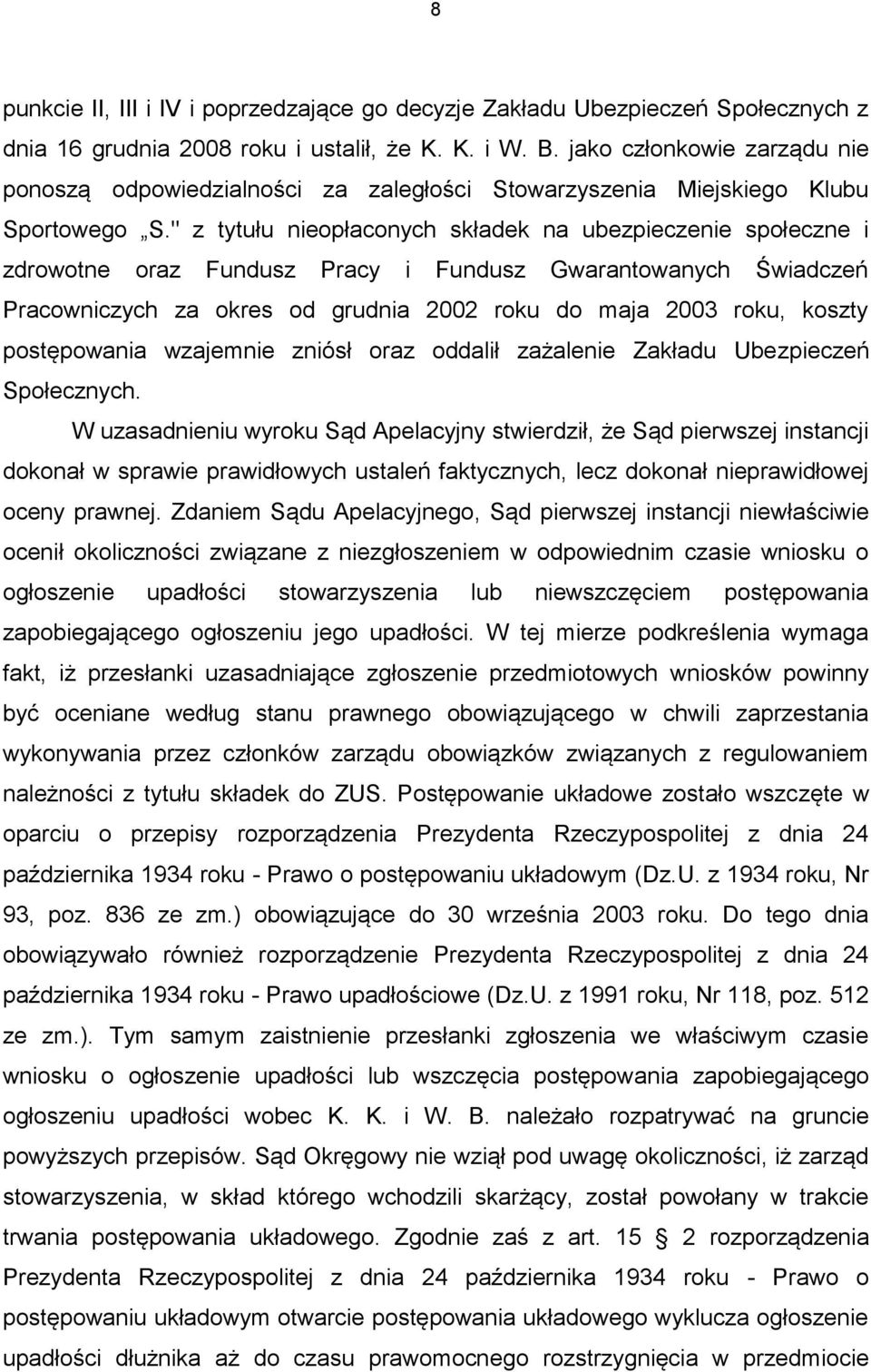 " z tytułu nieopłaconych składek na ubezpieczenie społeczne i zdrowotne oraz Fundusz Pracy i Fundusz Gwarantowanych Świadczeń Pracowniczych za okres od grudnia 2002 roku do maja 2003 roku, koszty
