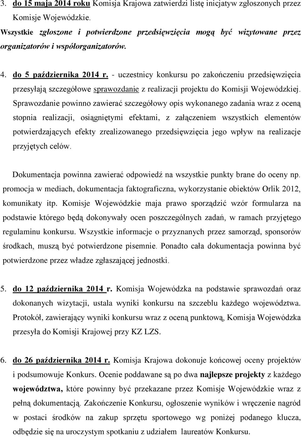 - uczestnicy konkursu po zakończeniu przedsięwzięcia przesyłają szczegółowe sprawozdanie z realizacji projektu do Komisji Wojewódzkiej.