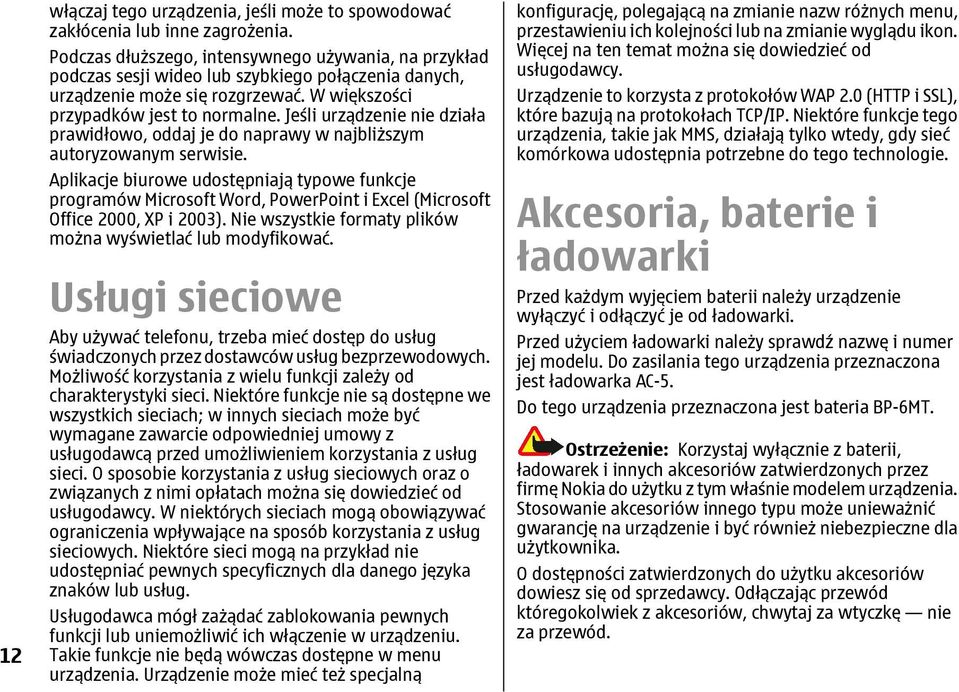 Jeśli urządzenie nie działa prawidłowo, oddaj je do naprawy w najbliższym autoryzowanym serwisie.