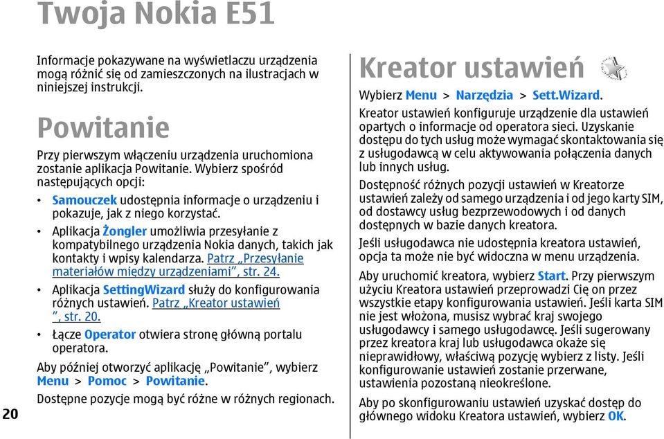 Wybierz spośród następujących opcji: Samouczek udostępnia informacje o urządzeniu i pokazuje, jak z niego korzystać.