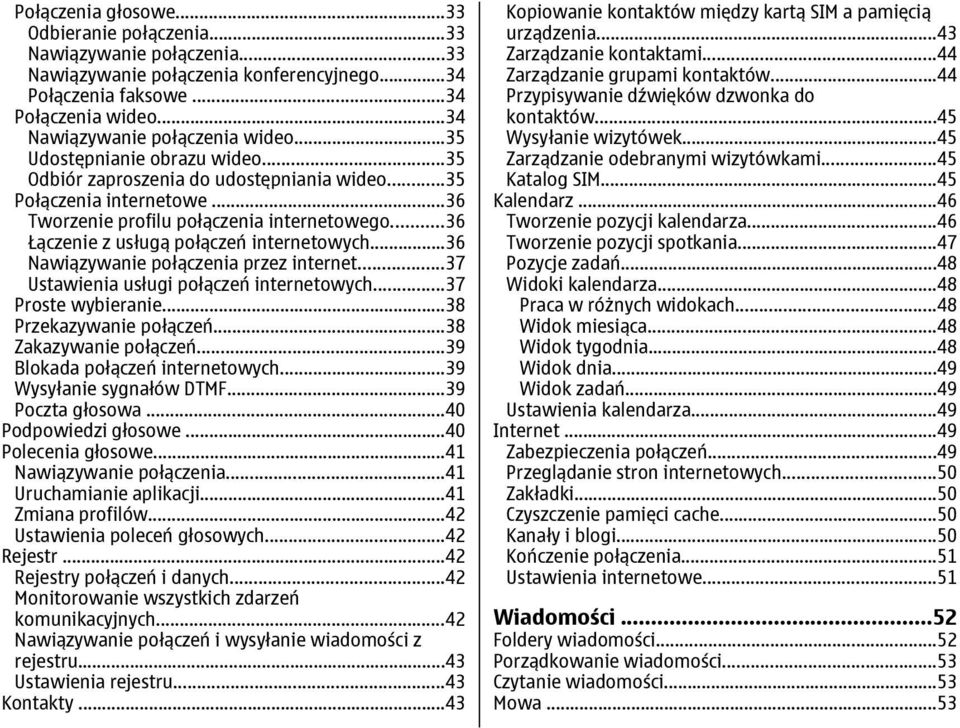 ..36 Nawiązywanie połączenia przez internet...37 Ustawienia usługi połączeń internetowych...37 Proste wybieranie...38 Przekazywanie połączeń...38 Zakazywanie połączeń.