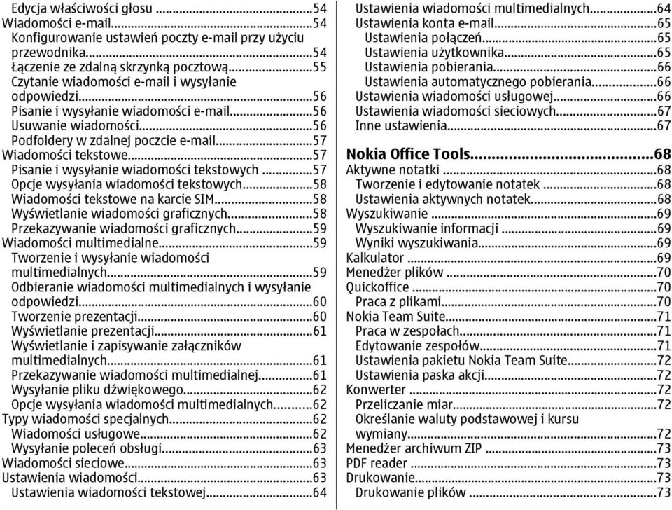 ..57 Pisanie i wysyłanie wiadomości tekstowych...57 Opcje wysyłania wiadomości tekstowych...58 Wiadomości tekstowe na karcie SIM...58 Wyświetlanie wiadomości graficznych.