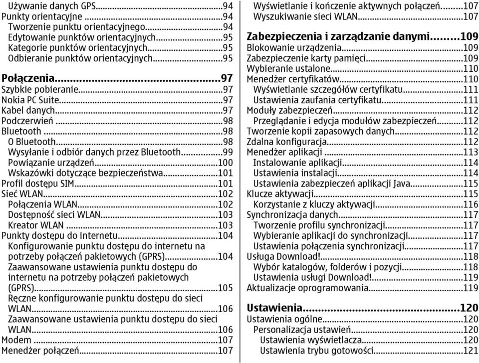 ..100 Wskazówki dotyczące bezpieczeństwa...101 Profil dostępu SIM...101 Sieć WLAN...102 Połączenia WLAN...102 Dostępność sieci WLAN...103 Kreator WLAN...103 Punkty dostępu do internetu.