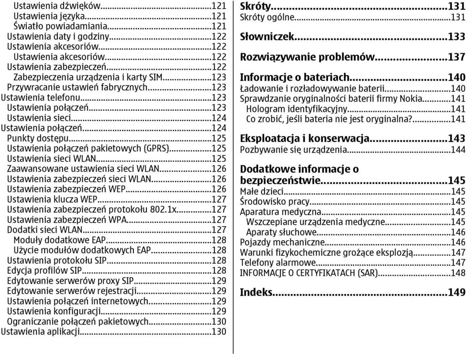 ..124 Punkty dostępu...125 Ustawienia połączeń pakietowych (GPRS)...125 Ustawienia sieci WLAN...125 Zaawansowane ustawienia sieci WLAN...126 Ustawienia zabezpieczeń sieci WLAN.