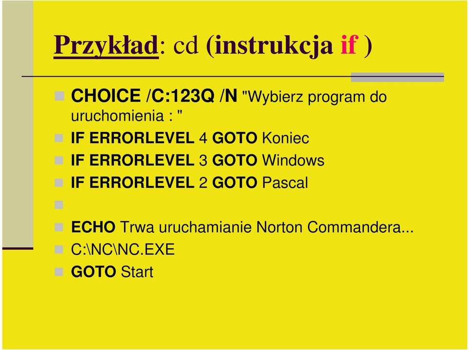 ERRORLEVEL 3 GOTO Windows IF ERRORLEVEL 2 GOTO Pascal ECHO