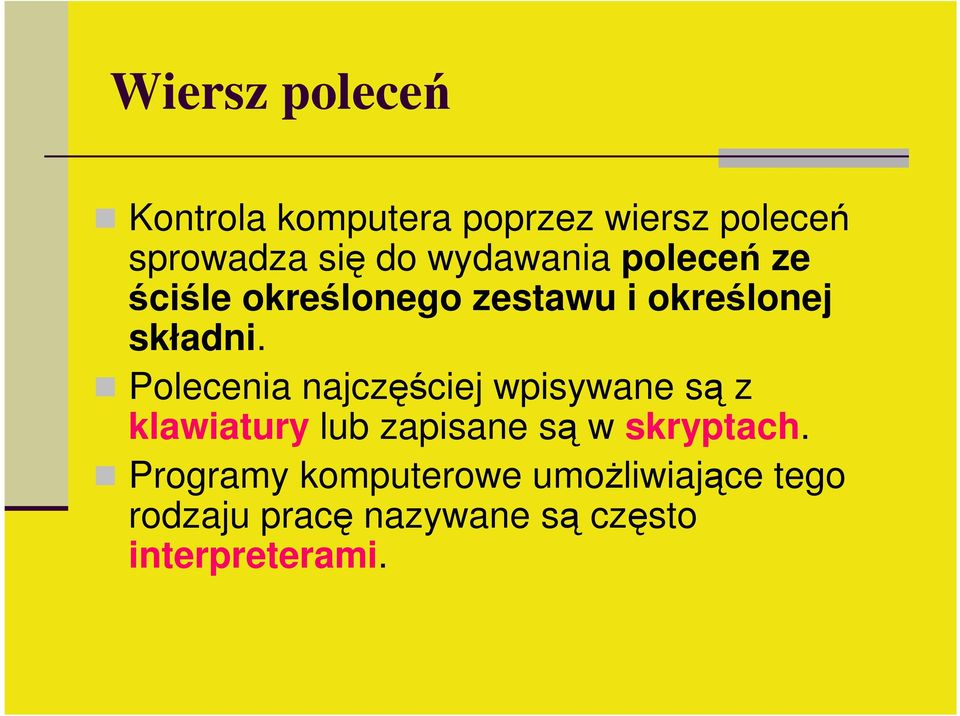 Polecenia najczęściej wpisywane są z klawiatury lub zapisane są w skryptach.