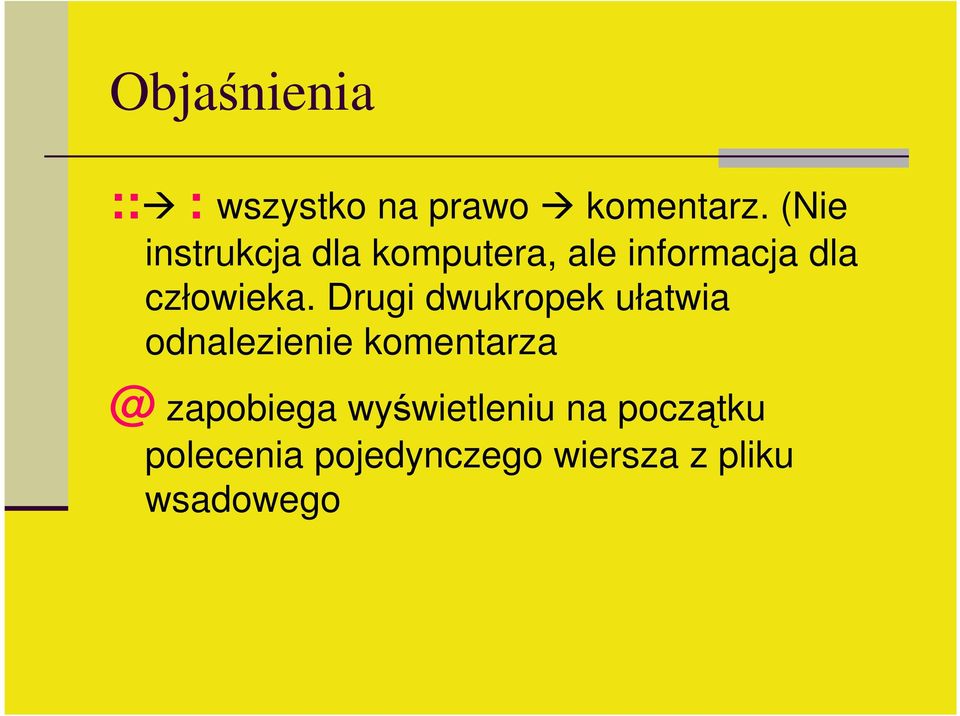 Drugi dwukropek ułatwia odnalezienie komentarza @ zapobiega