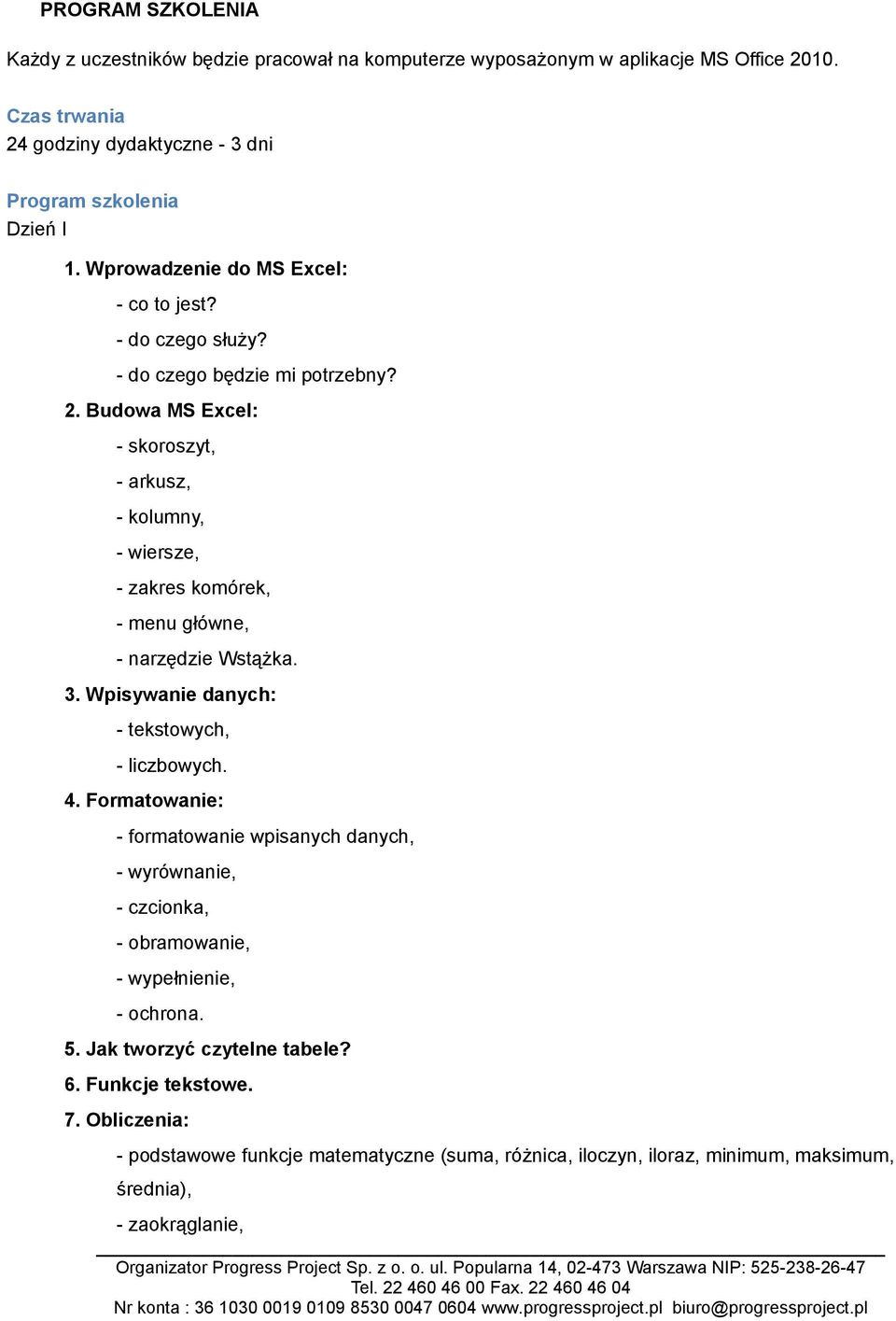 Budowa MS Excel: - skoroszyt, - arkusz, - kolumny, - wiersze, - zakres komórek, - menu główne, - narzędzie Wstążka. 3. Wpisywanie danych: - tekstowych, - liczbowych. 4.