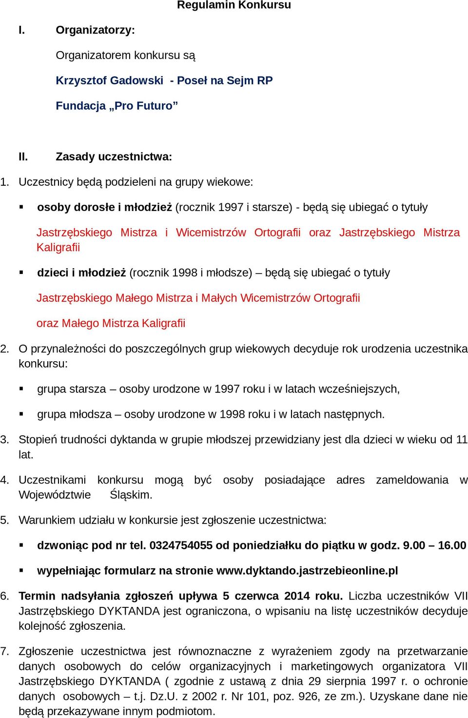 Kaligrafii dzieci i młodzież (rocznik 1998 i młodsze) będą się ubiegać o tytuły Jastrzębskiego Małego Mistrza i Małych Wicemistrzów Ortografii oraz Małego Mistrza Kaligrafii 2.