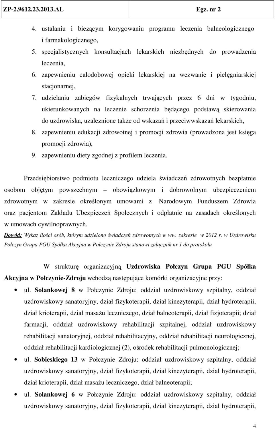 udzielaniu zabiegów fizykalnych trwających przez 6 dni w tygodniu, ukierunkowanych na leczenie schorzenia będącego podstawą skierowania do uzdrowiska, uzależnione także od wskazań i przeciwwskazań