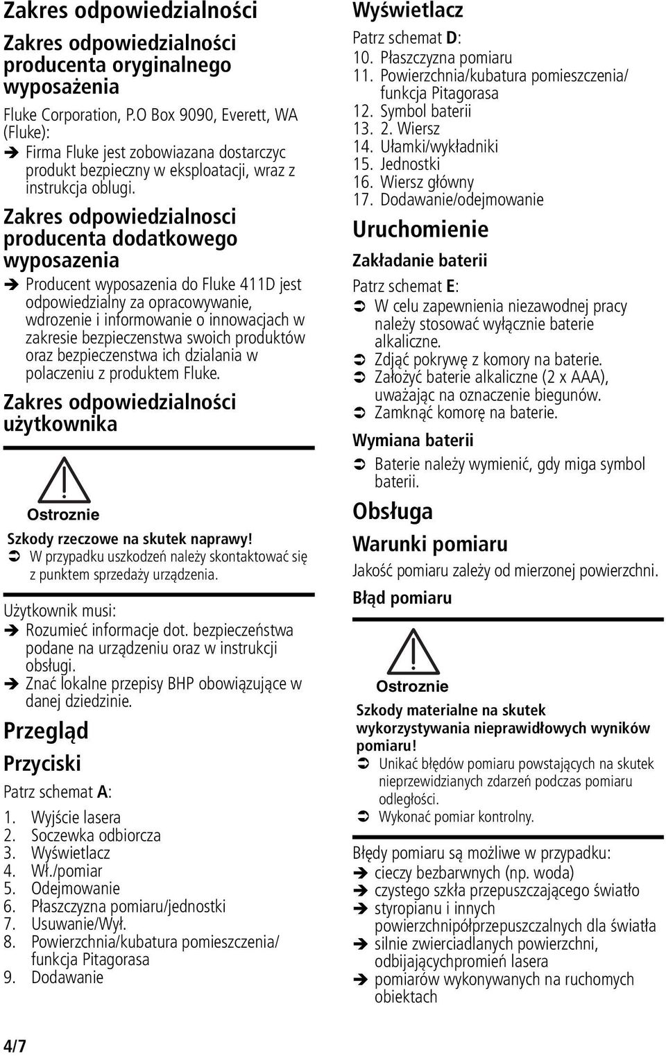 Zakres odpowiedzialnosci producenta dodatkowego wyposazenia Producent wyposazenia do Fluke 411D jest odpowiedzialny za opracowywanie, wdrozenie i informowanie o innowacjach w zakresie bezpieczenstwa
