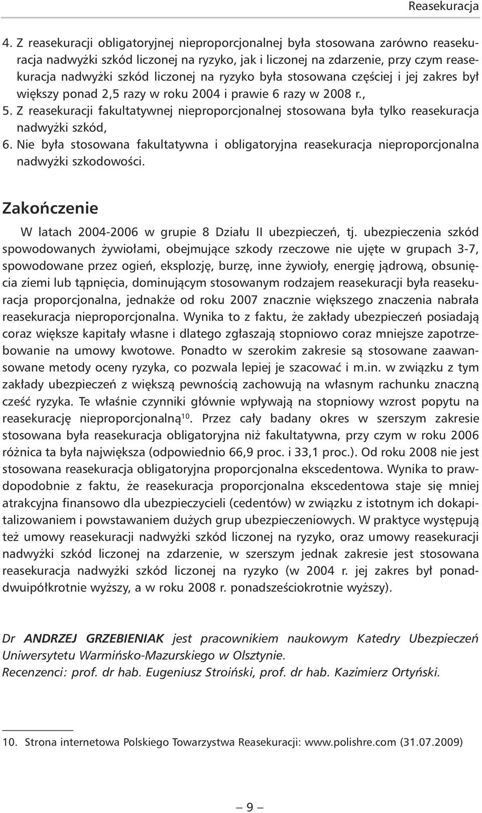 ryzyko była stosowana częściej i jej zakres był większy ponad 2,5 razy w roku 2004 i prawie 6 razy w 2008 r., 5.