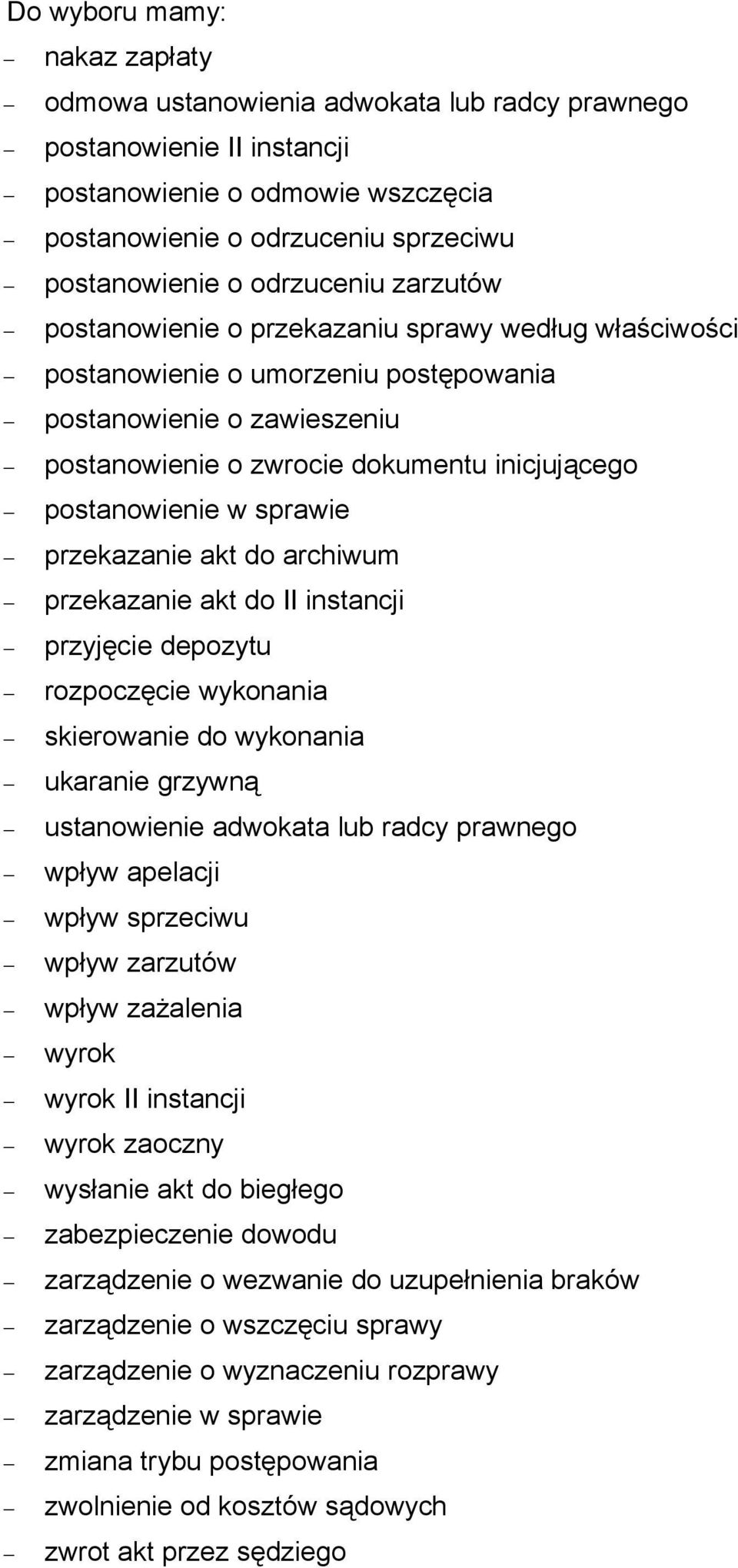 postanowienie w sprawie przekazanie akt do archiwum przekazanie akt do II instancji przyjęcie depozytu rozpoczęcie wykonania skierowanie do wykonania ukaranie grzywną ustanowienie adwokata lub radcy