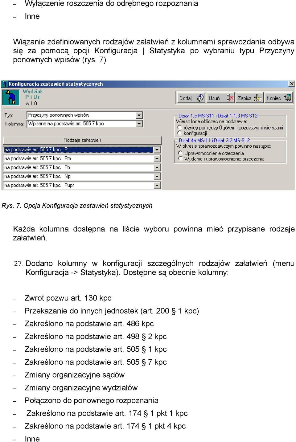 Dodano kolumny w konfiguracji szczególnych rodzajów załatwień (menu Konfiguracja -> Statystyka). Dostępne są obecnie kolumny: Zwrot pozwu art. 130 kpc Przekazanie do innych jednostek (art.