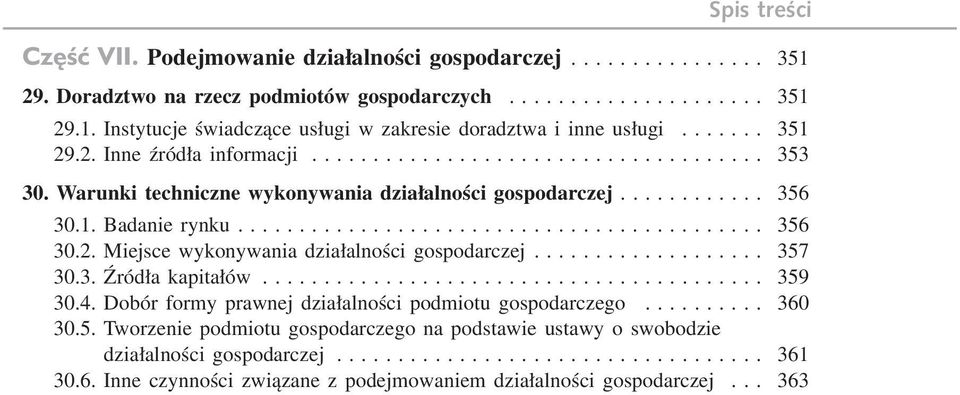 .................. 357 30.3. Źródła kapitałów......................................... 359 30.4. Dobór formy prawnej działalności podmiotu gospodarczego.......... 360 30.5. Tworzenie podmiotu gospodarczego na podstawie ustawy o swobodzie działalności gospodarczej.