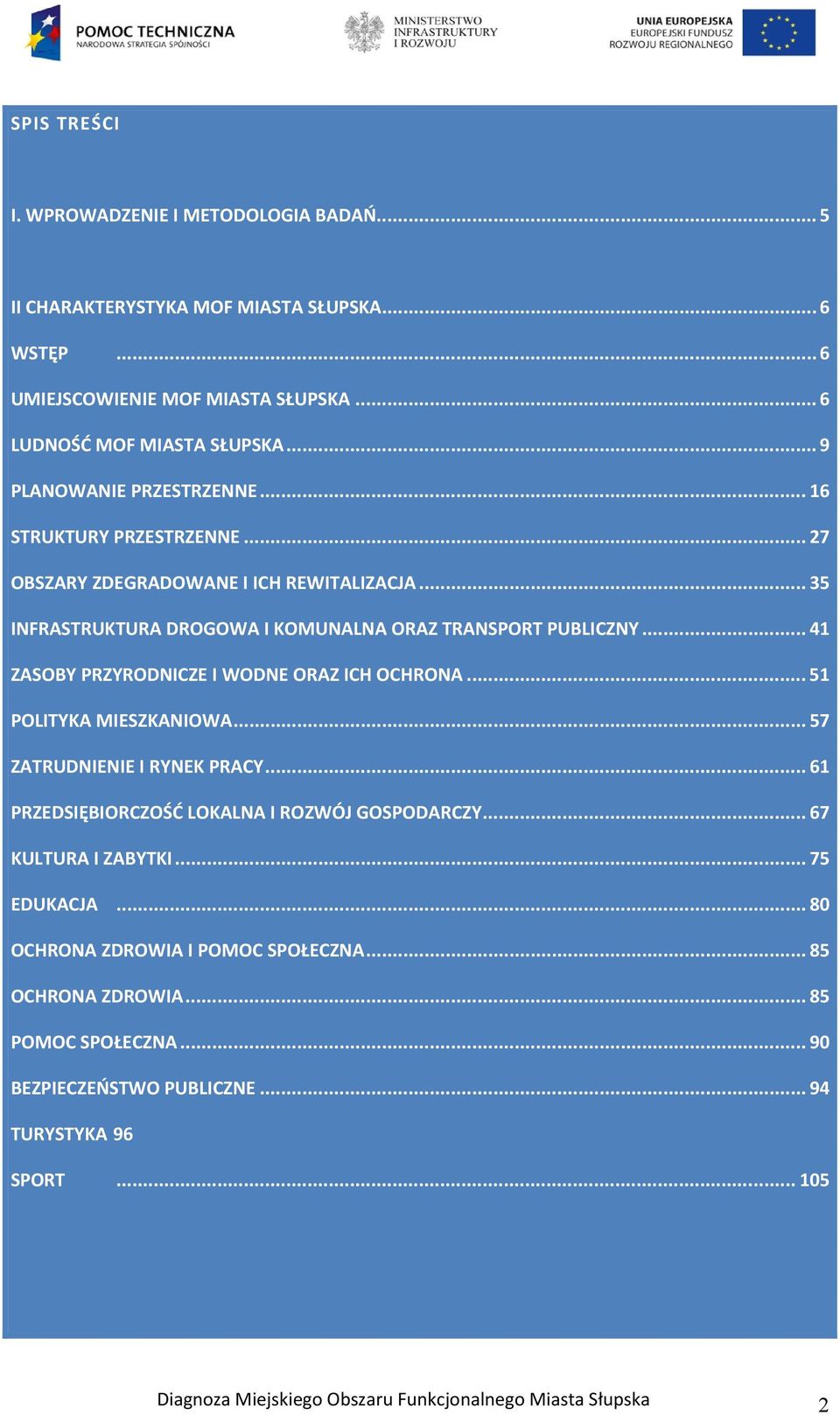 .. 41 ZASOBY PRZYRODNICZE I WODNE ORAZ ICH OCHRONA... 51 POLITYKA MIESZKANIOWA... 57 ZATRUDNIENIE I RYNEK PRACY... 61 PRZEDSIĘBIORCZOŚĆ LOKALNA I ROZWÓJ GOSPODARCZY.