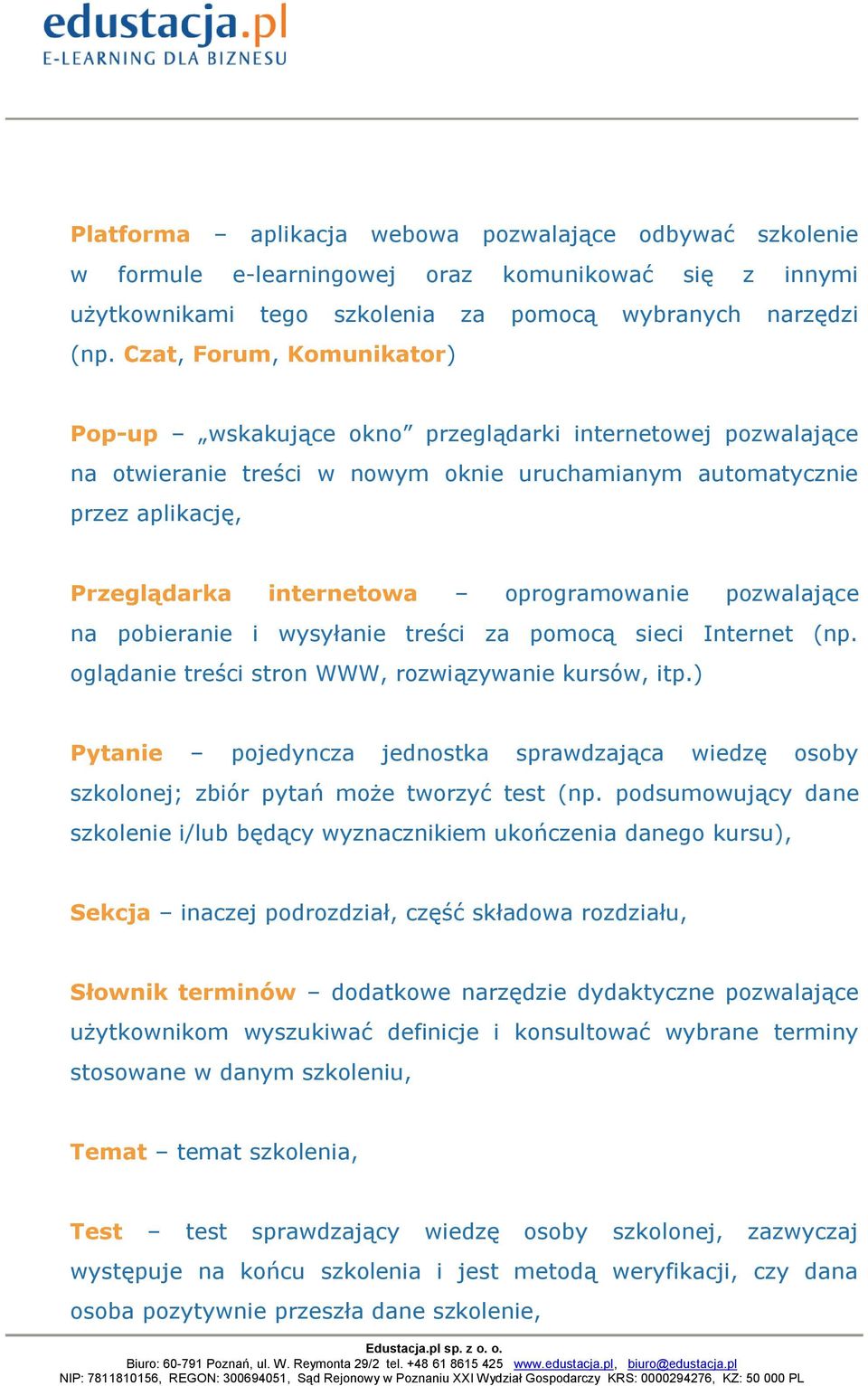 oprogramowanie pozwalające na pobieranie i wysyłanie treści za pomocą sieci Internet (np. oglądanie treści stron WWW, rozwiązywanie kursów, itp.