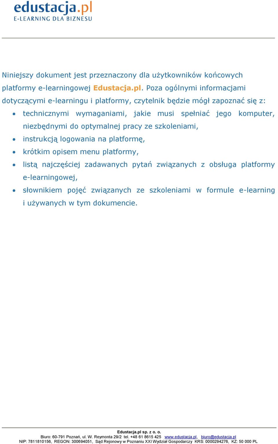 Poza ogólnymi informacjami dotyczącymi e-learningu i platformy, czytelnik będzie mógł zapoznać się z: technicznymi wymaganiami, jakie musi