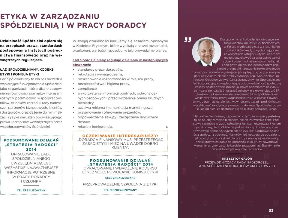 Ład Spółdzielniany, Kodeks etyki i Komisja Etyki Ład Spółdzielniany to dla nas narzędzie wspierające funkcjonowanie Spółdzielni jako organizacji, która dba o zapewnienie równowagi pomiędzy interesami