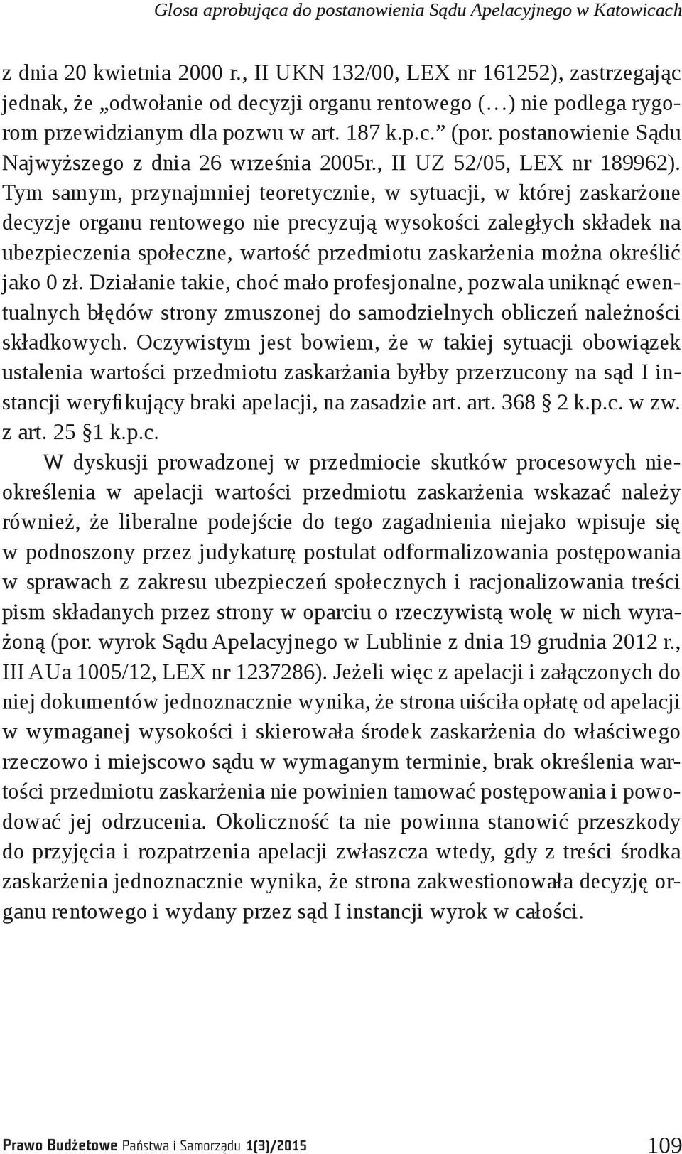 postanowienie Sądu Najwyższego z dnia 26 września 2005r., II UZ 52/05, LEX nr 189962).
