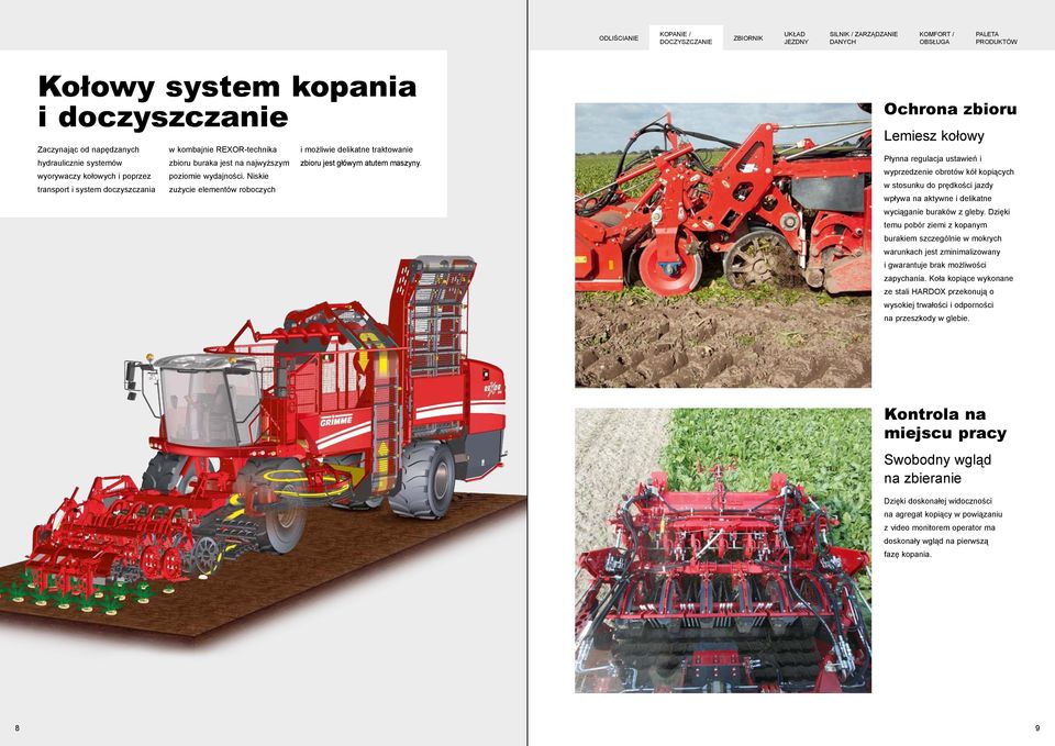 Ochrona zbioru Lemiesz kołowy Płynna regulacja ustawień i wyprzedzenie obrotów kół kopiących w stosunku do prędkości jazdy wpływa na aktywne i delikatne wyciąganie buraków z gleby.