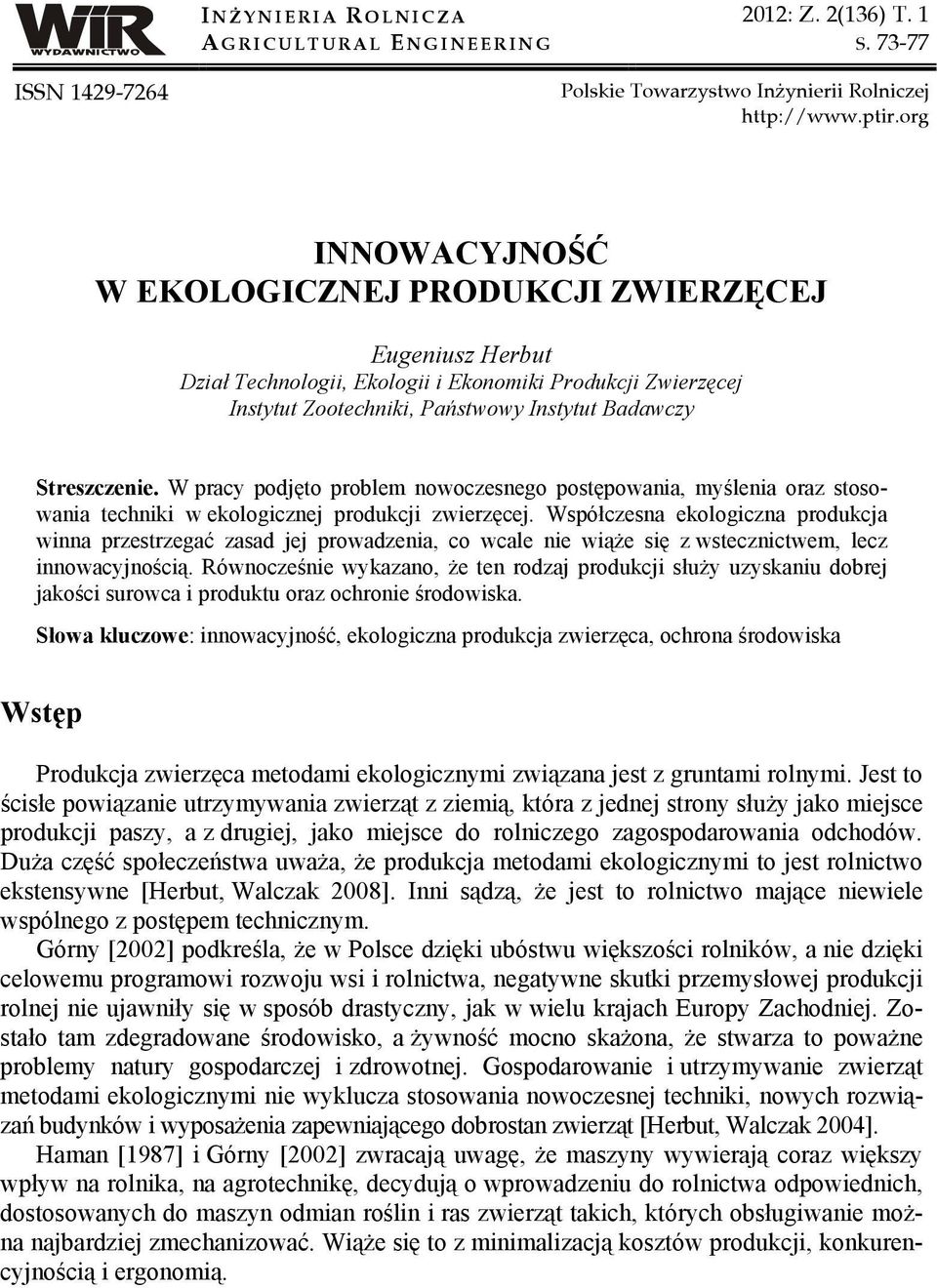W pracy podjęto problem nowoczesnego postępowania, myślenia oraz stosowania techniki w ekologicznej produkcji zwierzęcej.