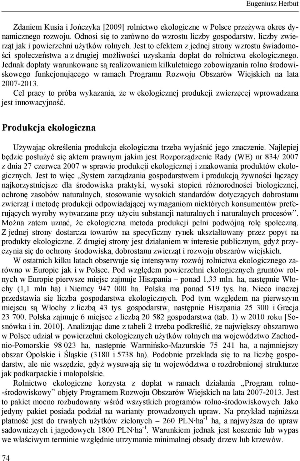 Jest to efektem z jednej strony wzrostu świadomości społeczeństwa a z drugiej możliwości uzyskania dopłat do rolnictwa ekologicznego.