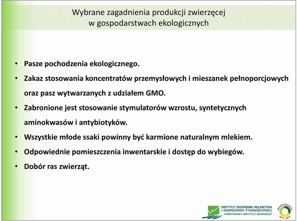 Zabronione jest stosowanie stymulatorów wzrostu, syntetycznych aminokwasów i antybiotyków.