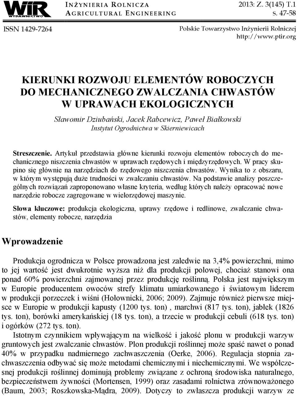 Streszczenie. Artykuł przedstawia główne kierunki rozwoju elementów roboczych do mechanicznego niszczenia chwastów w uprawach rzędowych i międzyrzędowych.