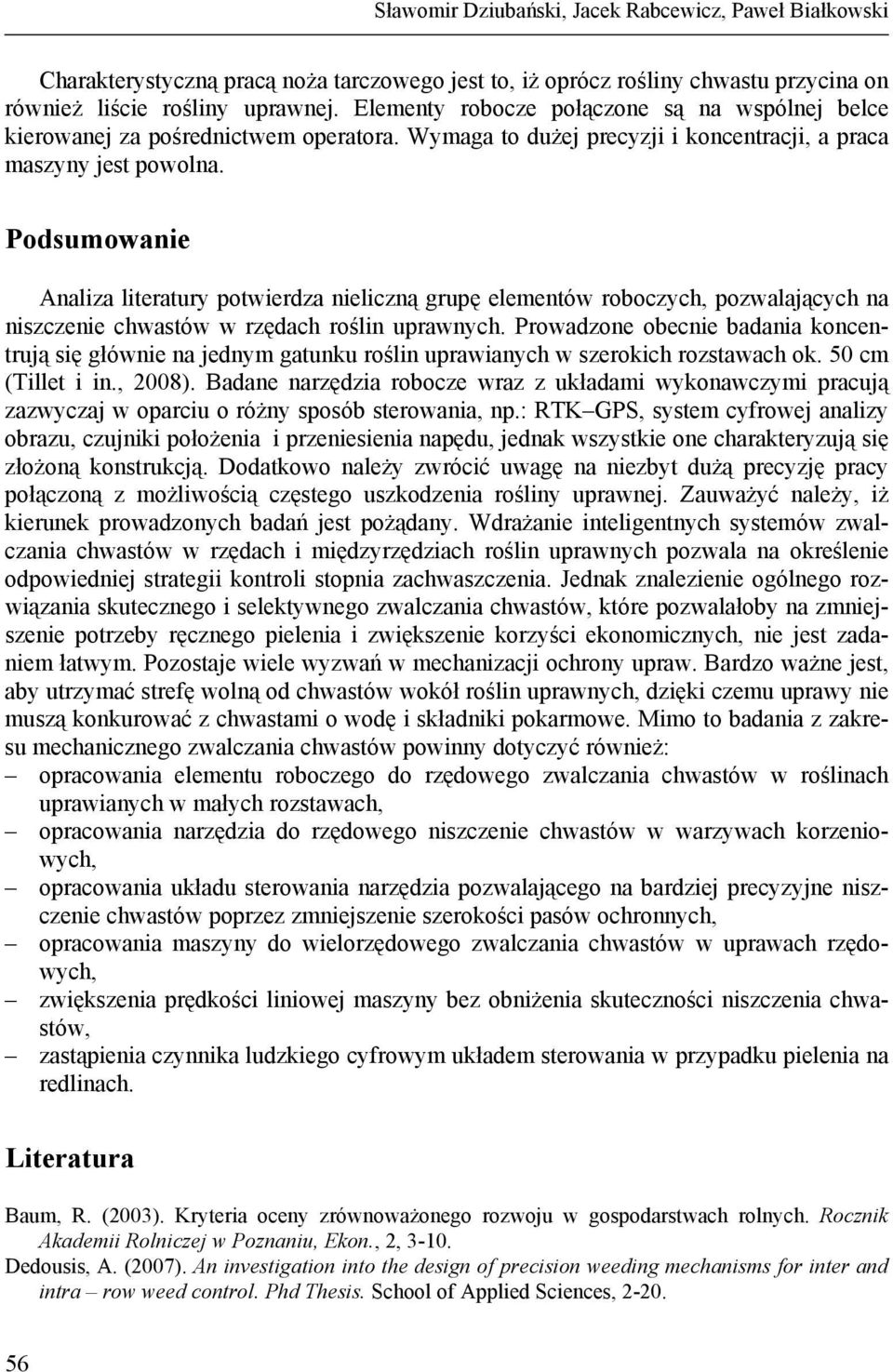 Podsumowanie Analiza literatury potwierdza nieliczną grupę elementów roboczych, pozwalających na niszczenie chwastów w rzędach roślin uprawnych.