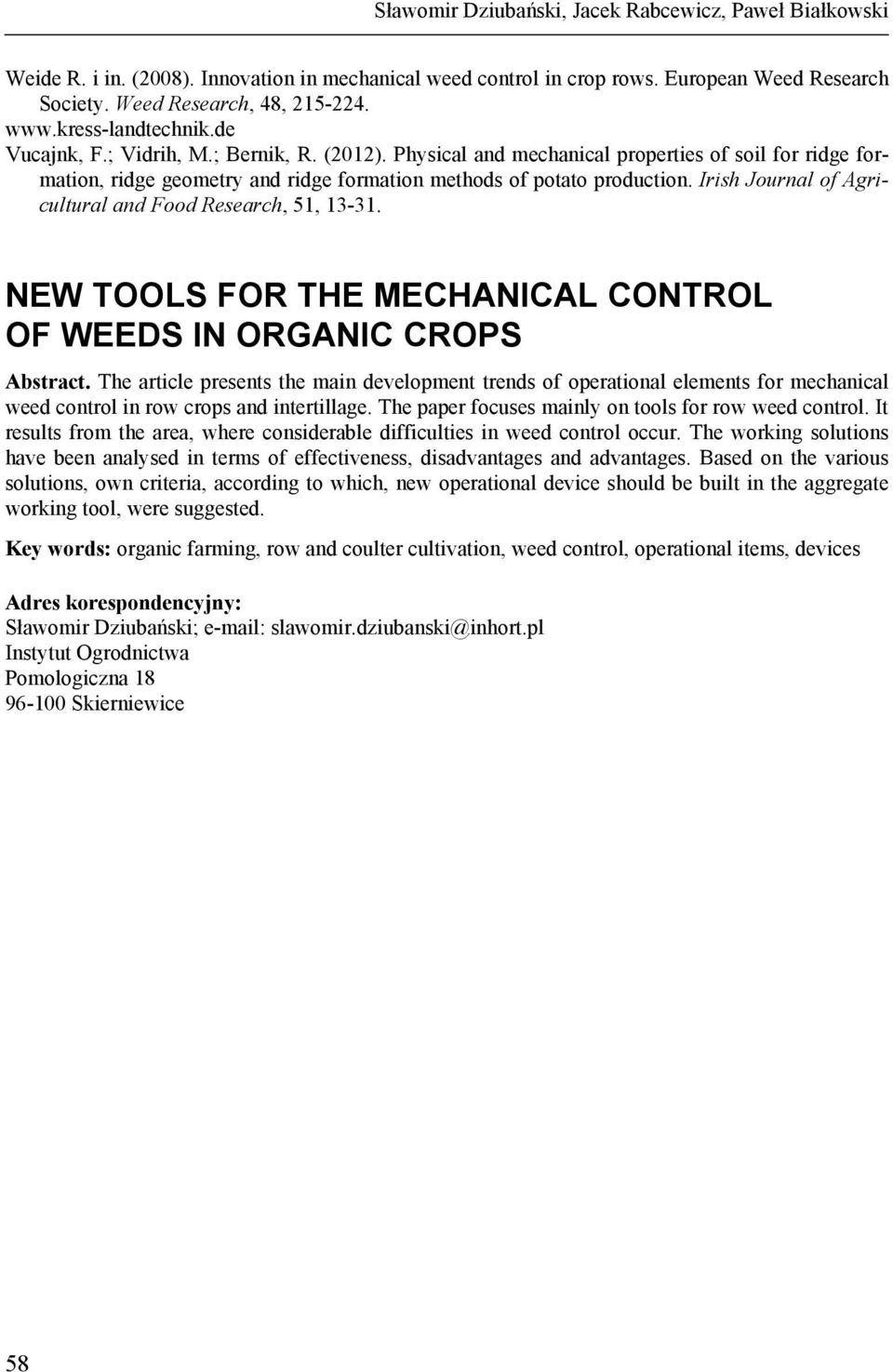 Irish Journal of Agricultural and Food Research, 51, 13-31. NEW TOOLS FOR THE MECHANICAL CONTROL OF WEEDS IN ORGANIC CROPS Abstract.