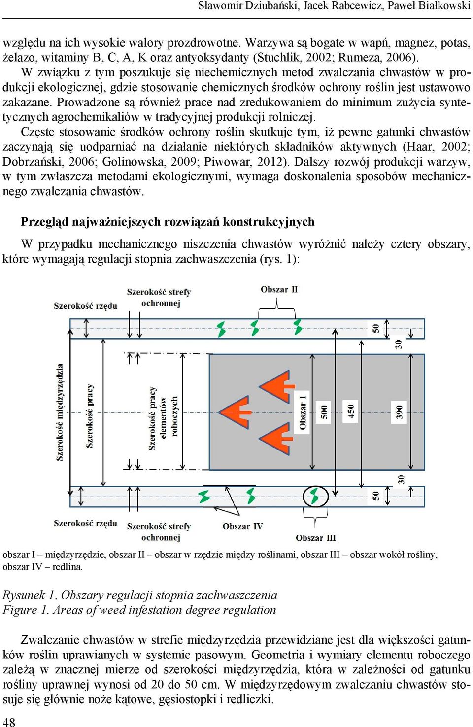 W związku z tym poszukuje się niechemicznych metod zwalczania chwastów w produkcji ekologicznej, gdzie stosowanie chemicznych środków ochrony roślin jest ustawowo zakazane.