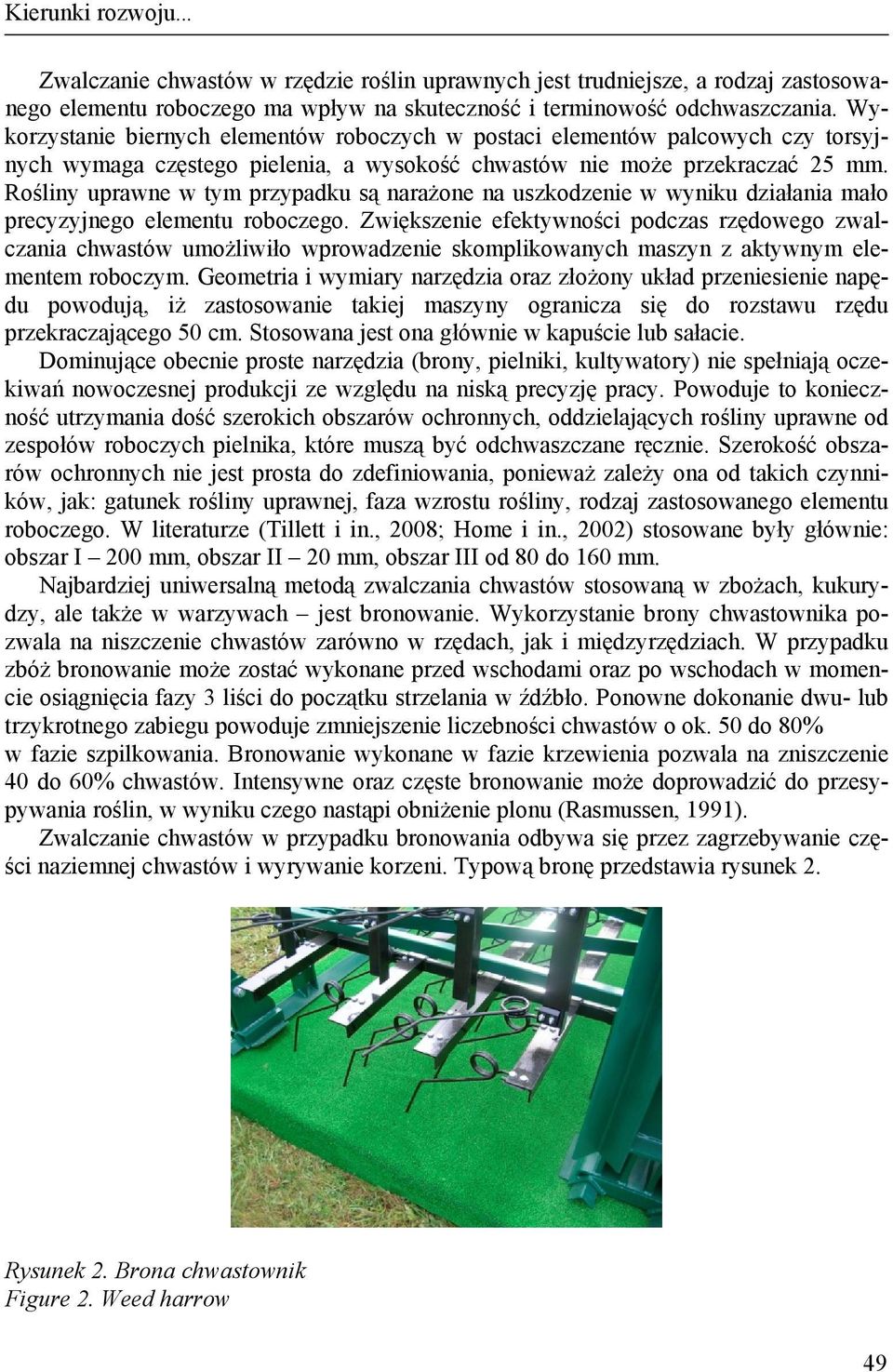 Rośliny uprawne w tym przypadku są narażone na uszkodzenie w wyniku działania mało precyzyjnego elementu roboczego.