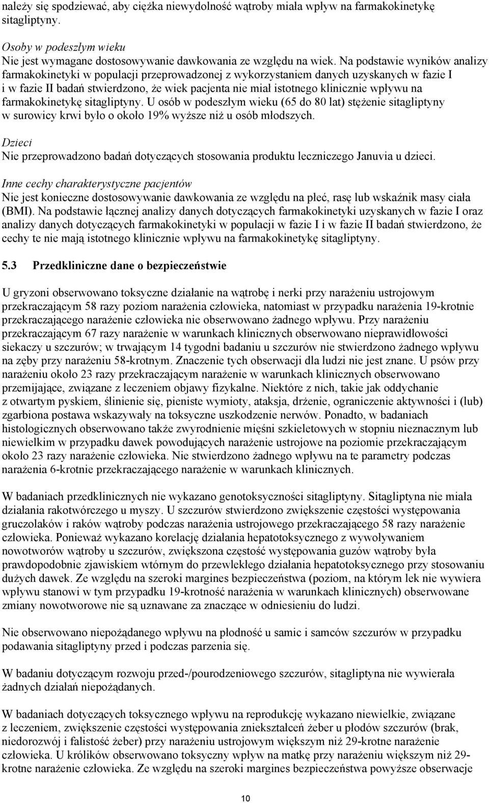 wpływu na farmakokinetykę sitagliptyny. U osób w podeszłym wieku (65 do 80 lat) stężenie sitagliptyny w surowicy krwi było o około 19% wyższe niż u osób młodszych.
