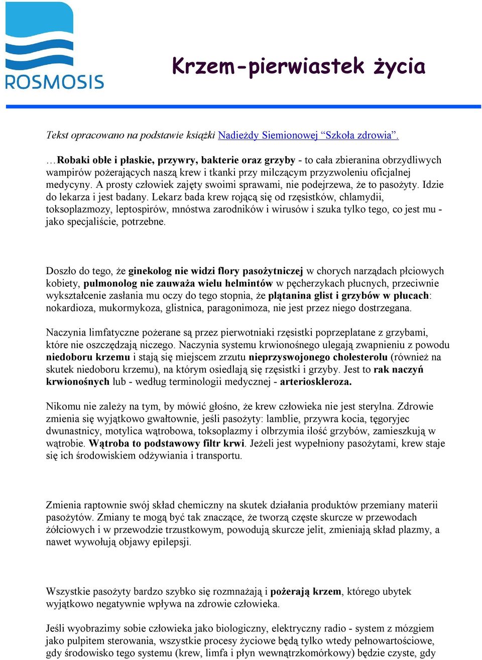 A prosty człowiek zajęty swoimi sprawami, nie podejrzewa, że to pasożyty. Idzie do lekarza i jest badany.