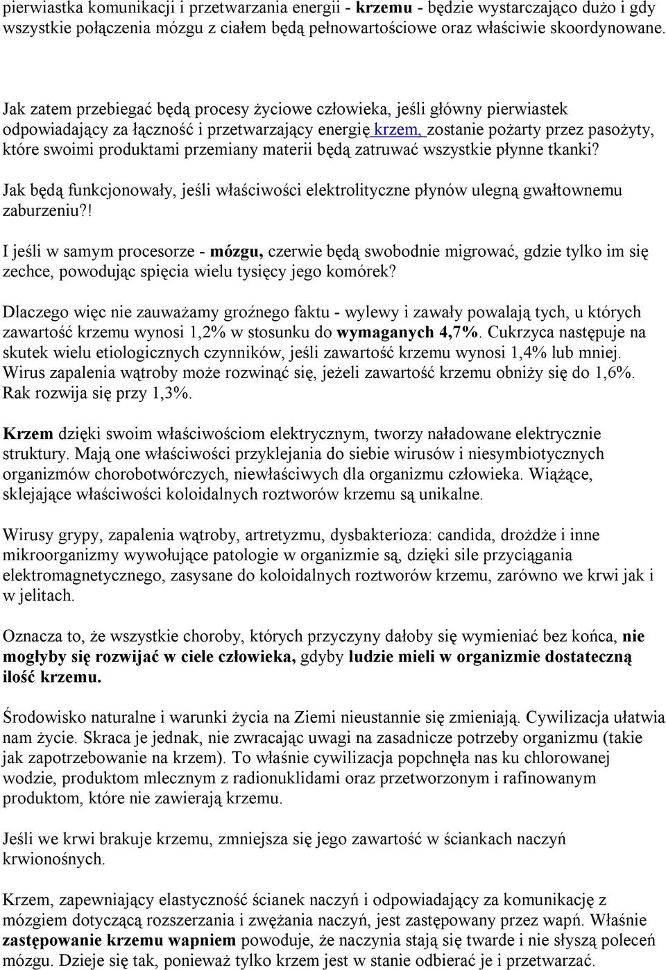 przemiany materii będą zatruwać wszystkie płynne tkanki? Jak będą funkcjonowały, jeśli właściwości elektrolityczne płynów ulegną gwałtownemu zaburzeniu?