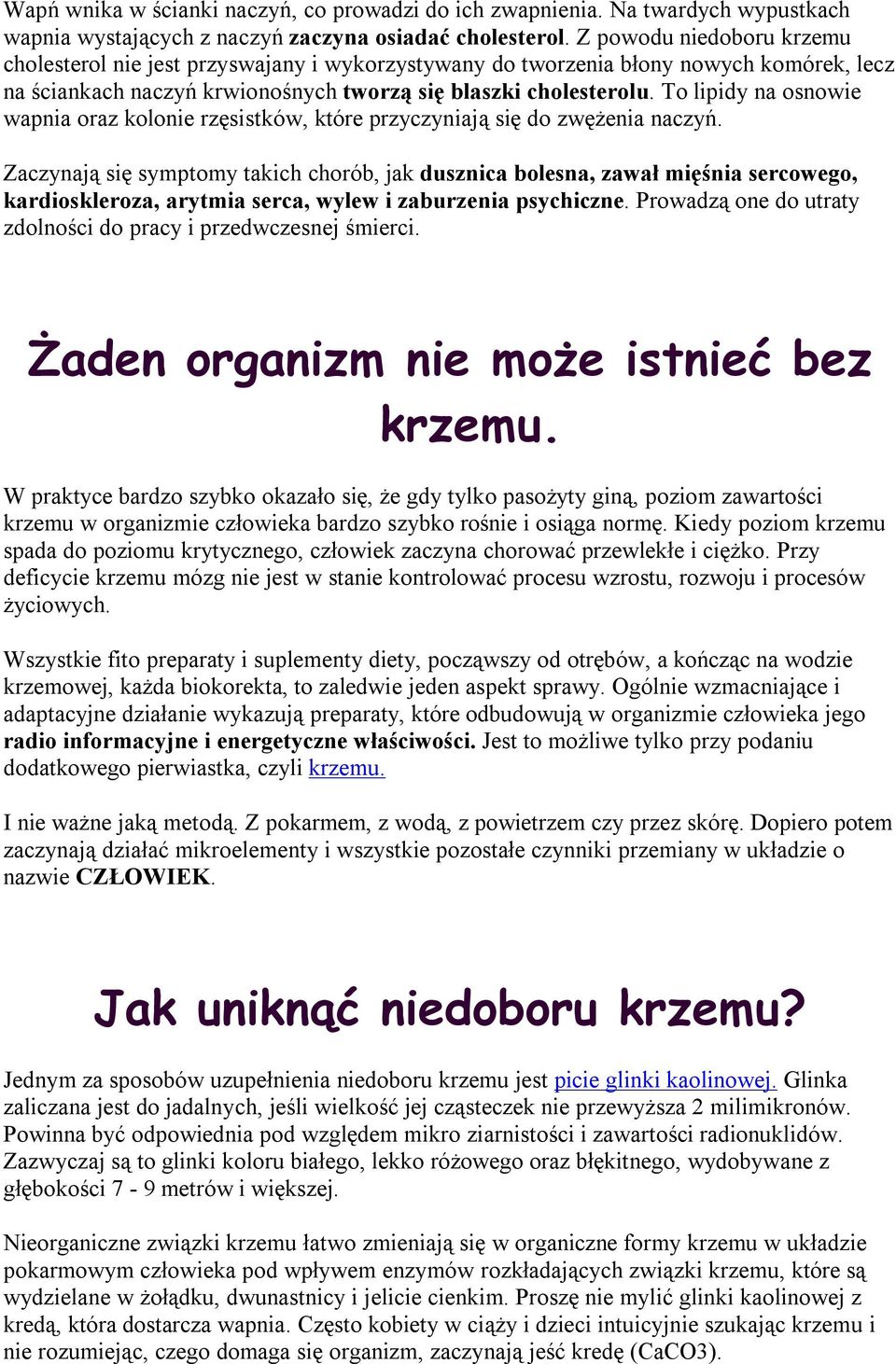 To lipidy na osnowie wapnia oraz kolonie rzęsistków, które przyczyniają się do zwężenia naczyń.