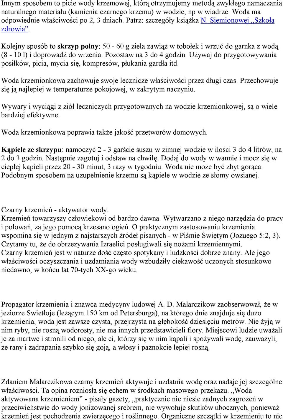 Kolejny sposób to skrzyp polny: 50-60 g ziela zawiąż w tobołek i wrzuć do garnka z wodą (8-10 l) i doprowadź do wrzenia. Pozostaw na 3 do 4 godzin.
