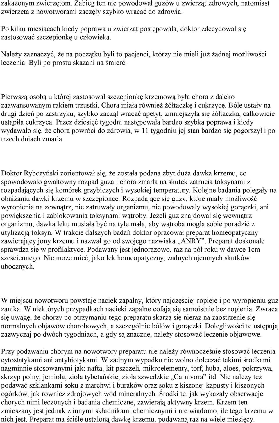 Należy zaznaczyć, że na początku byli to pacjenci, którzy nie mieli już żadnej możliwości leczenia. Byli po prostu skazani na śmierć.