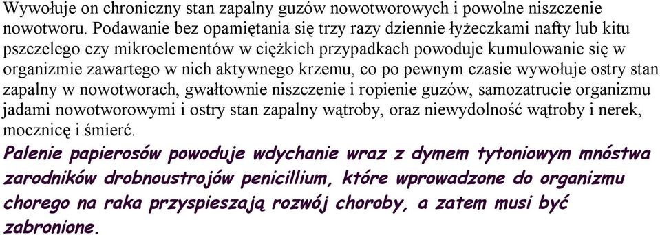 aktywnego krzemu, co po pewnym czasie wywołuje ostry stan zapalny w nowotworach, gwałtownie niszczenie i ropienie guzów, samozatrucie organizmu jadami nowotworowymi i ostry stan