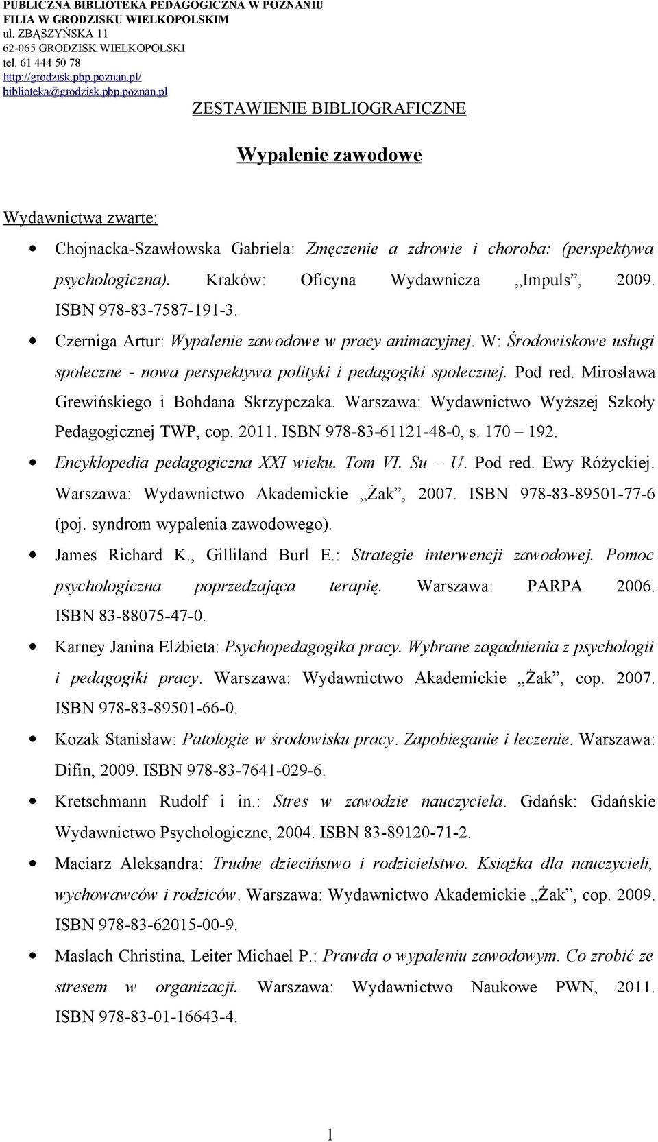 Warszawa: Wydawnictwo Wyższej Szkoły Pedagogicznej TWP, cop. 2011. ISBN 978-83-61121-48-0, s. 170 192. Encyklopedia pedagogiczna XXI wieku. Tom VI. Su U. Pod red. Ewy Różyckiej.