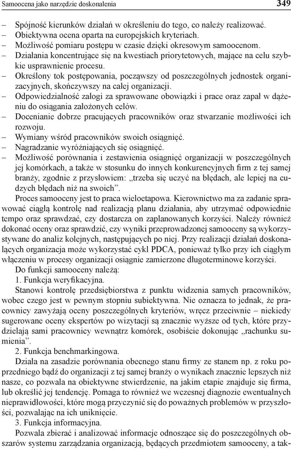 Określony tok postępowania, począwszy od poszczególnych jednostek organizacyjnych, skończywszy na całej organizacji.