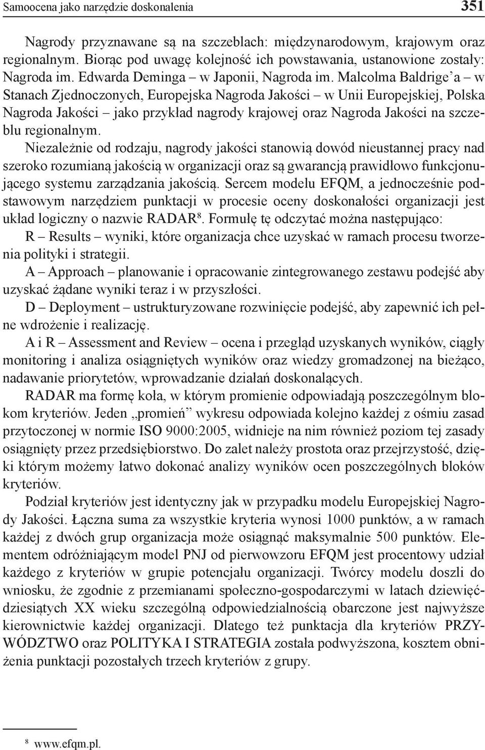 Malcolma Baldrige a w Stanach Zjednoczonych, Europejska Nagroda Jakości w Unii Europejskiej, Polska Nagroda Jakości jako przykład nagrody krajowej oraz Nagroda Jakości na szczeblu regionalnym.