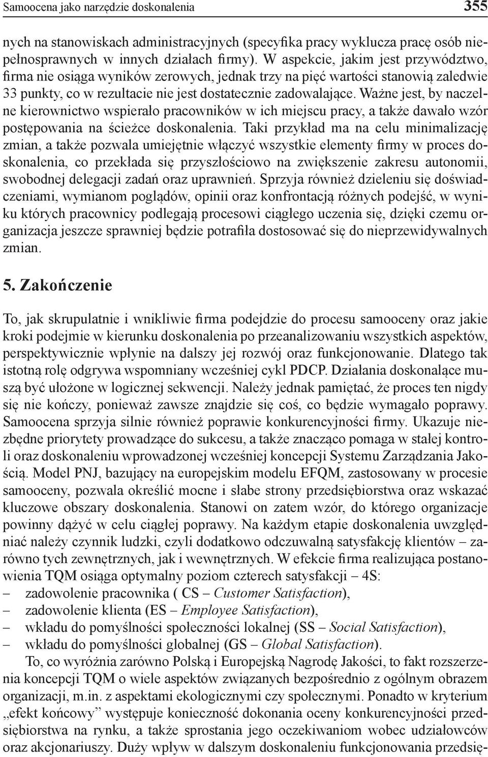 Ważne jest, by naczelne kierownictwo wspierało pracowników w ich miejscu pracy, a także dawało wzór postępowania na ścieżce doskonalenia.