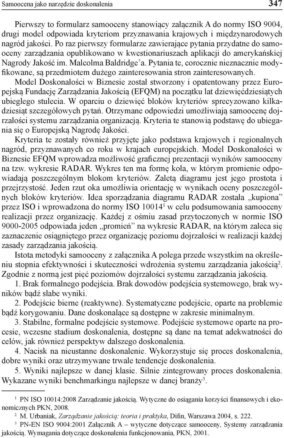 Pytania te, corocznie nieznacznie modyfikowane, są przedmiotem dużego zainteresowania stron zainteresowanych.