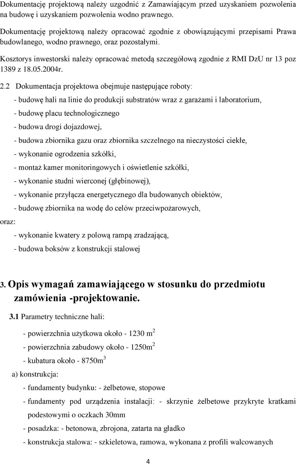 Kosztorys inwestorski należy opracować metodą szczegółową zgodnie z RMI DzU nr 13 poz 1389 z 18.05.2004r. 2.