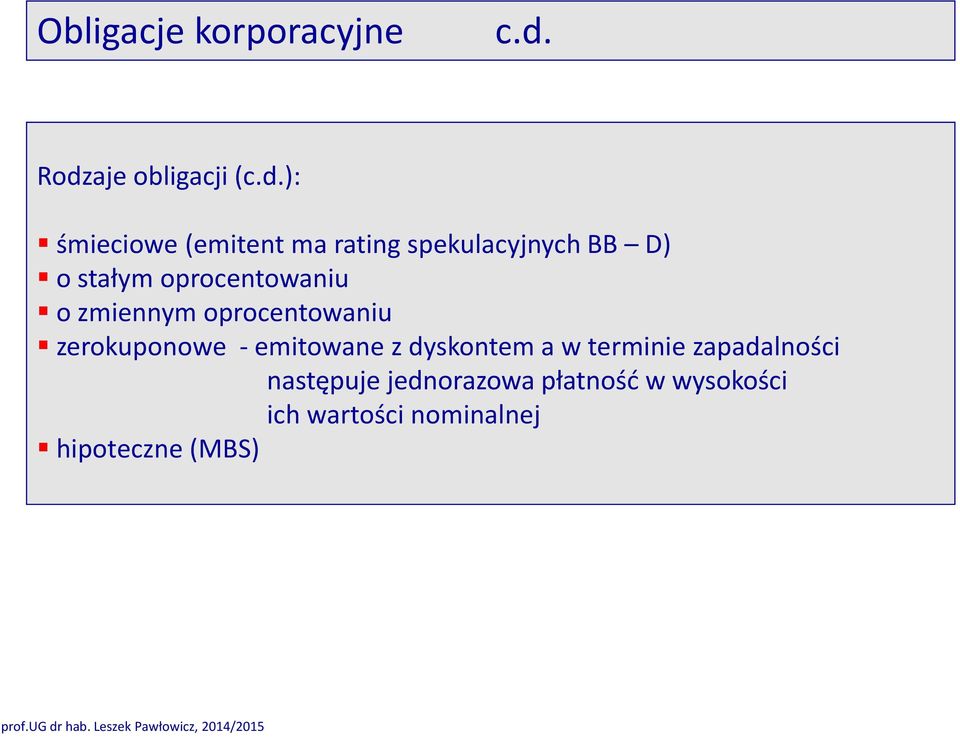 D) o stałym oprocentowaniu o zmiennym oprocentowaniu zerokuponowe -